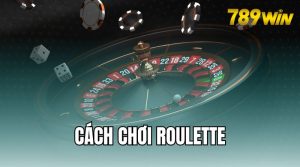 Cách Chơi Roulette Và Hướng Dẫn Chi Tiết 2024