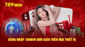 Đăng Nhập 789WIN: Hướng Dẫn Chi Tiết Để Trải Nghiệm Tốt Nhất